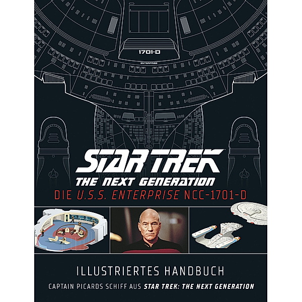 Illustriertes Handbuch: Die U.S.S. Enterprise NCC-1701-D / Captain Picards Schiff aus Star Trek: The Next Generation