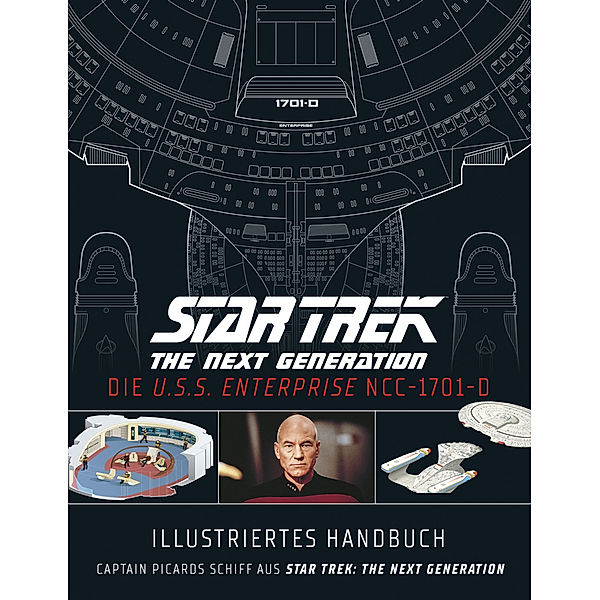 Illustriertes Handbuch: Die U.S.S. Enterprise NCC-1701-D / Captain Picards Schiff aus Star Trek: The Next Generation