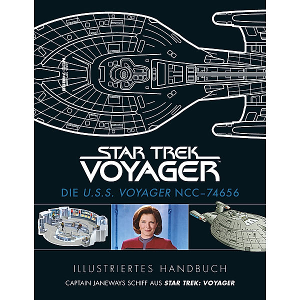 Illustriertes Handbuch: Die U.S.S. Voyager NCC-74656 / Captain Janeways Schiff aus Star Trek: Voyager
