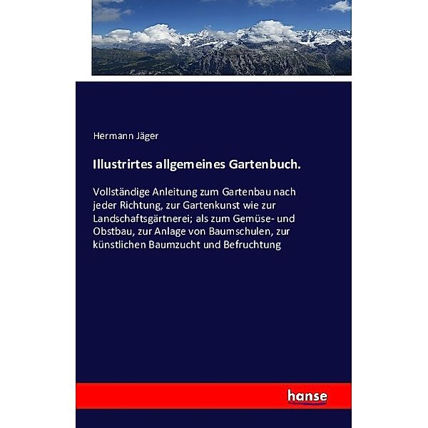 Illustrirtes allgemeines Gartenbuch., Hermann Jäger
