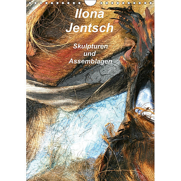 Ilona Jentsch - Skulpturen und Assemblagen (Wandkalender 2019 DIN A4 hoch), Ilona Jentsch