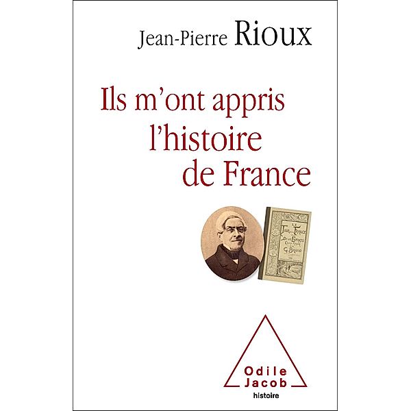 Ils m'ont appris l'histoire de France, Rioux Jean-Pierre Rioux