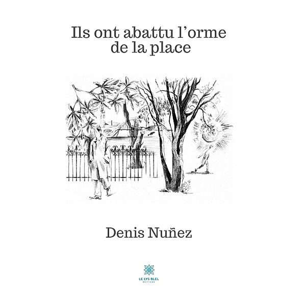 Ils ont abattu l'orme de la place, Denis Nuñez