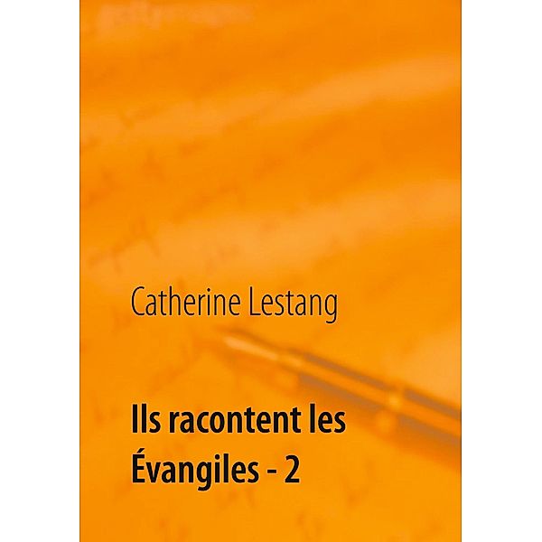 Ils racontent les Évangiles - 2, Catherine Lestang