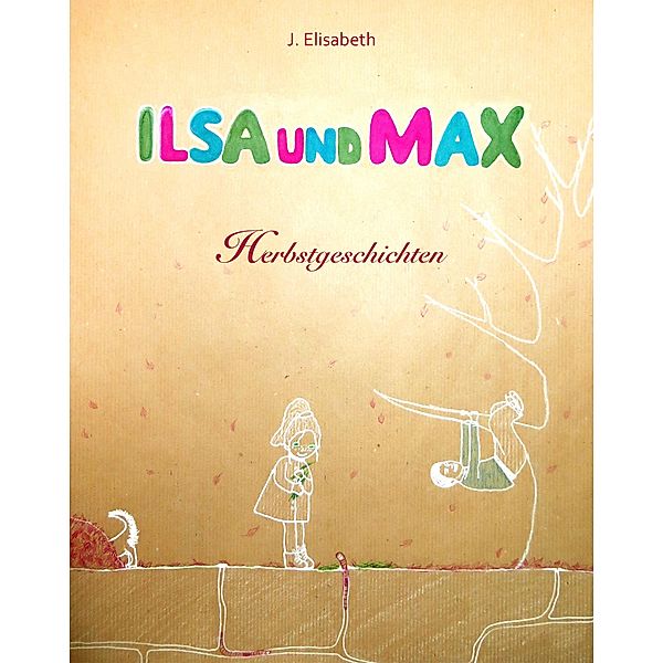 Ilsa und Max - Herbstgeschichten / Jahreszeiten Bd.4, J. Elisabeth