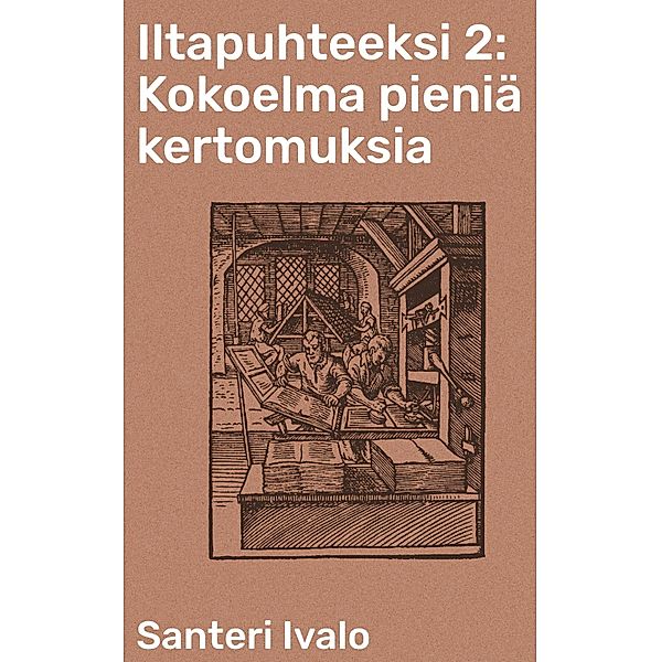 Iltapuhteeksi 2: Kokoelma pieniä kertomuksia, Santeri Ivalo