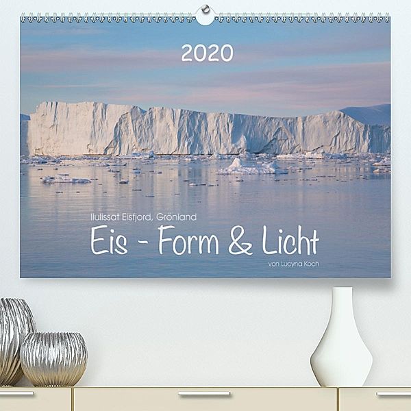 Ilulissat Eisfjord, Grönland. EIS - FORM UND LICHT (Premium, hochwertiger DIN A2 Wandkalender 2020, Kunstdruck in Hochgl, Lucyna Koch