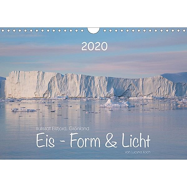 Ilulissat Eisfjord, Grönland. EIS - FORM UND LICHT (Wandkalender 2020 DIN A4 quer), Lucyna Koch