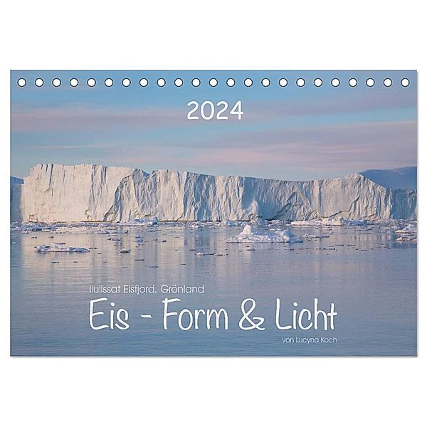 Ilulissat Eisfjord, Grönland. EIS - FORM UND LICHT (Tischkalender 2024 DIN A5 quer), CALVENDO Monatskalender, Lucyna Koch