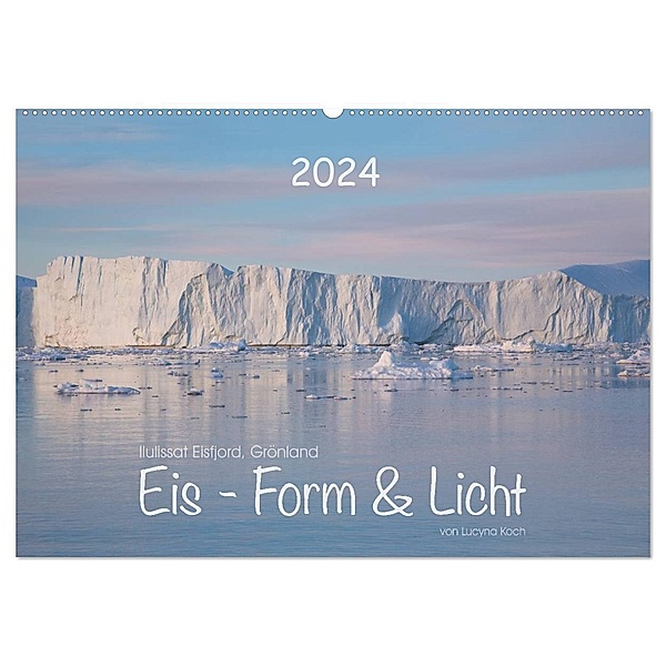 Ilulissat Eisfjord, Grönland. EIS - FORM UND LICHT (Wandkalender 2024 DIN A2 quer), CALVENDO Monatskalender, Lucyna Koch
