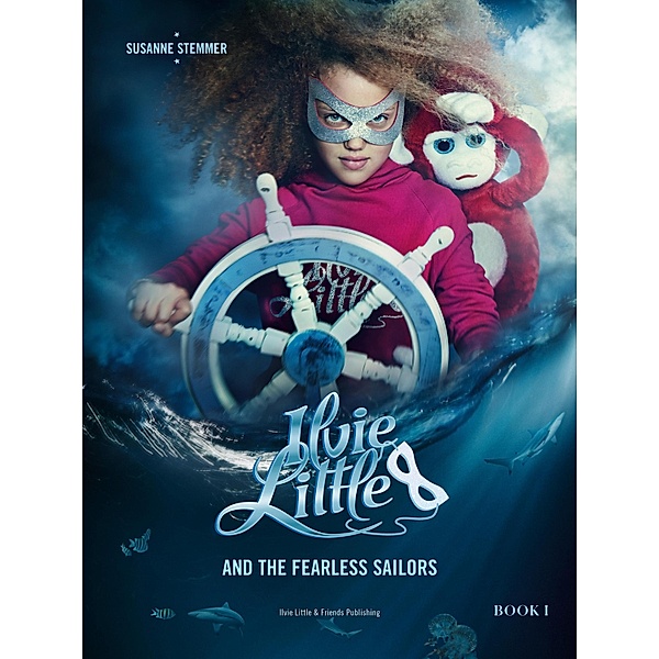 Ilvie Little and the Fearless Sailors / Ilvie Little Bd.1, Susanne Stemmer