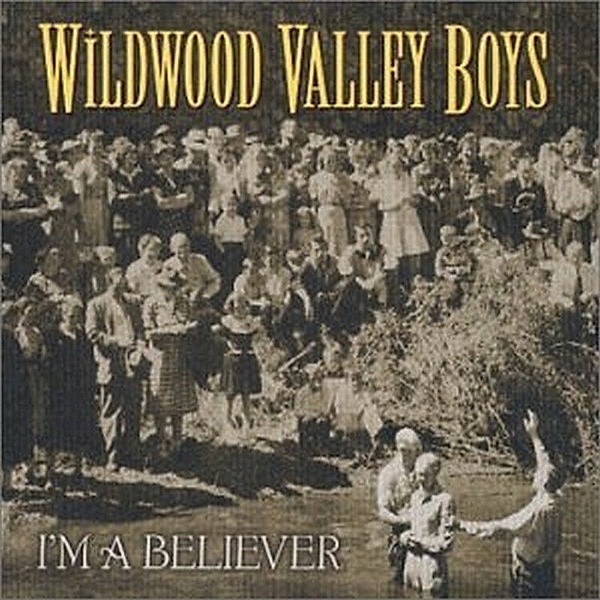 I'M A Believer, Wildwood Valley Boys