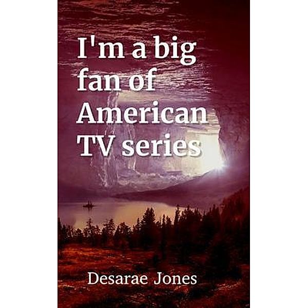 I'm a big fan of American TV series, Desarae Jones