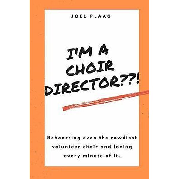 I'm a Choir Director??!, Joel F Plaag