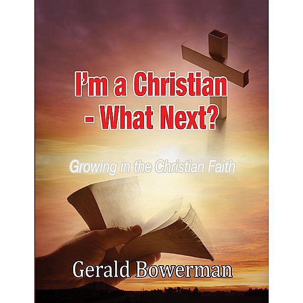 I'm a Christian - What Next?, Gerald Bowerman