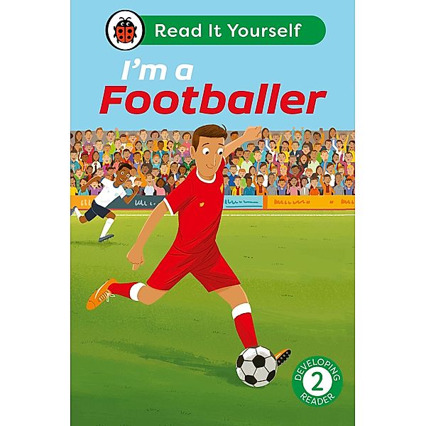 I'm a Footballer: Read It Yourself - Level 2 Developing Reader / Read It Yourself, Ladybird