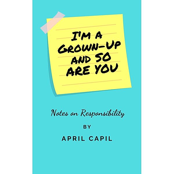 I'm a Grown-Up and So Are You, April Capil