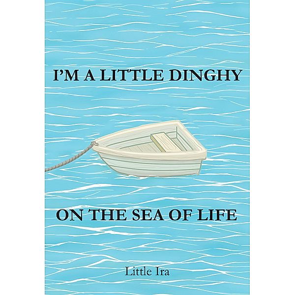 I'm a Little Dinghy on the Sea of Life, Little Ira