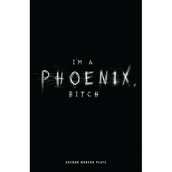 I'm a Phoenix, Bitch / Modern Plays, Bryony Kimmings