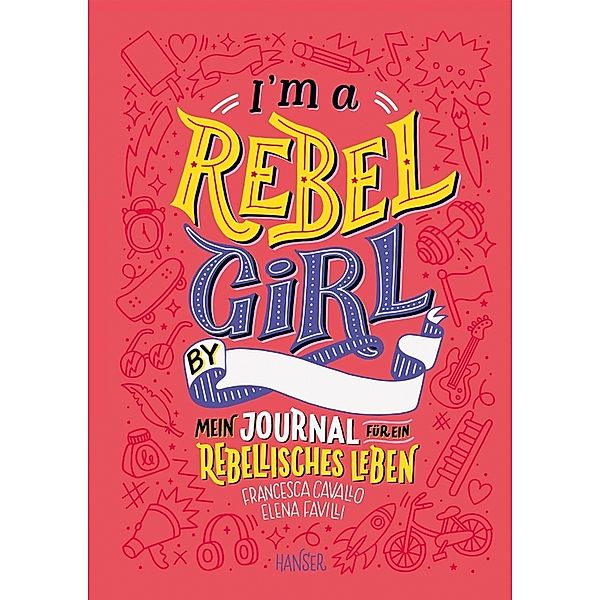 I'm a Rebel Girl - Mein Journal für ein rebellisches Leben, Francesca Cavallo, Elena Favilli