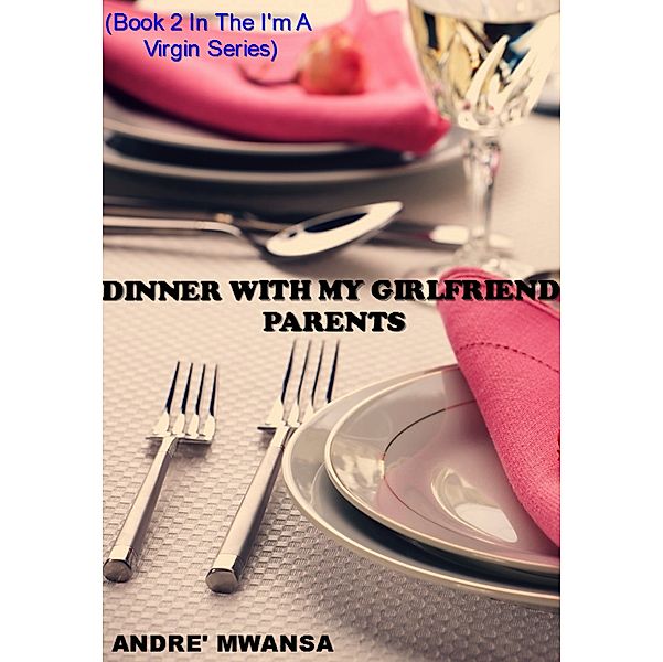 I'm A Virgin: Dinner With My Girlfriend Parents, Andre' Mwansa