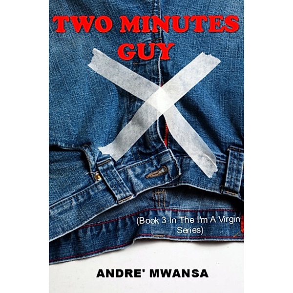 I'm A Virgin: Two Minutes Guy, Andre' Mwansa