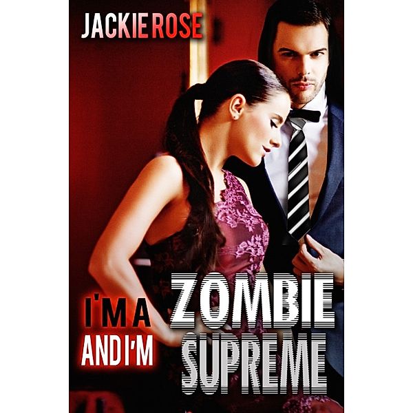 I'm a Zombie...and I'm Supreme, Jackie Rose