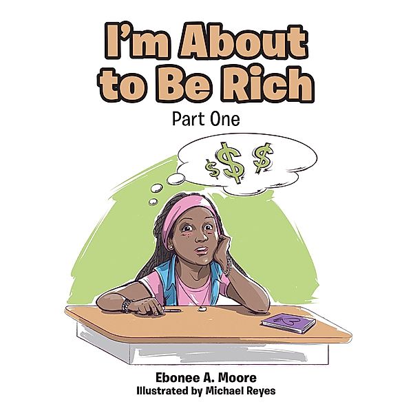 I'm About to be Rich / Covenant Books, Inc., Ebonee A. Moore Illustrated by Michael Reyes