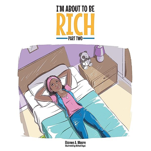 I'm About to Be Rich / Covenant Books, Inc., Ebonee A. Moore Illustrated by Michael Reyes