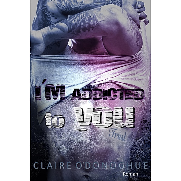 I´M ADDICTED to you, Claire O'Donoghue
