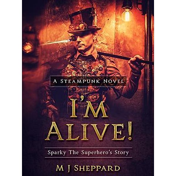 I'm Alive! Sparky The Superhero's Story, Michael J Sheppard