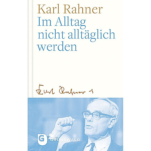 Im Alltag nicht alltäglich werden, Karl Rahner
