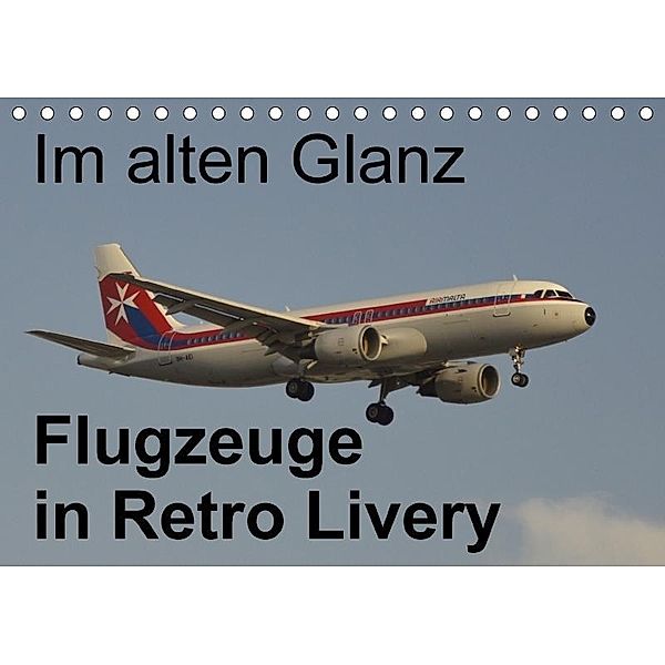 Im alten Glanz: Flugzeuge in Retro Livery (Tischkalender 2017 DIN A5 quer), Thomas Heilscher