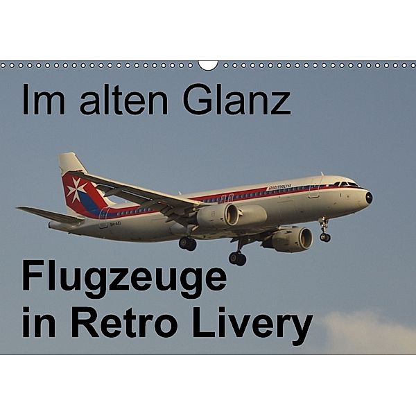 Im alten Glanz: Flugzeuge in Retro Livery (Wandkalender 2018 DIN A3 quer), Thomas Heilscher