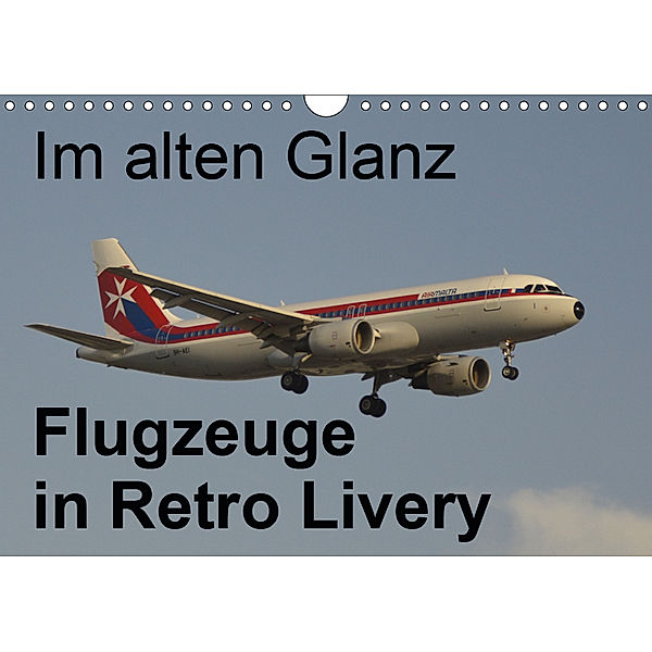 Im alten Glanz: Flugzeuge in Retro Livery (Wandkalender 2019 DIN A4 quer), Thomas Heilscher