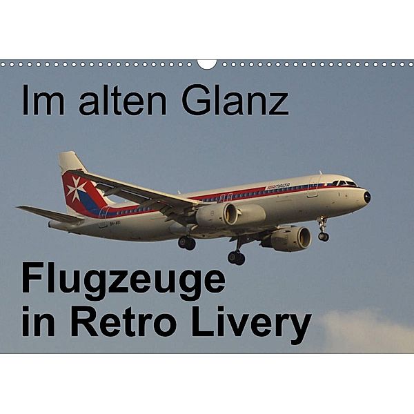 Im alten Glanz: Flugzeuge in Retro Livery (Wandkalender 2023 DIN A3 quer), Thomas Heilscher
