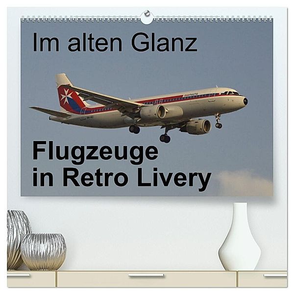 Im alten Glanz: Flugzeuge in Retro Livery (hochwertiger Premium Wandkalender 2024 DIN A2 quer), Kunstdruck in Hochglanz, Thomas Heilscher