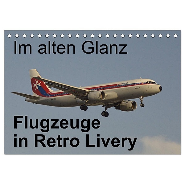 Im alten Glanz: Flugzeuge in Retro Livery (Tischkalender 2024 DIN A5 quer), CALVENDO Monatskalender, Thomas Heilscher