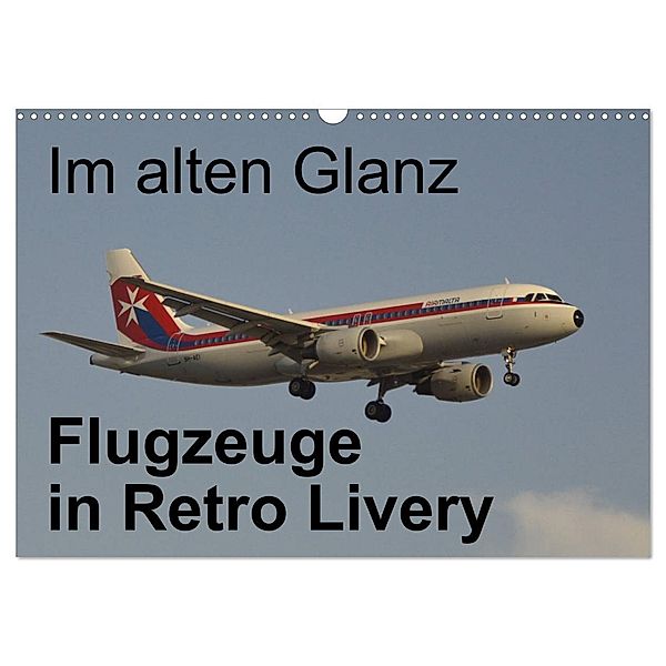 Im alten Glanz: Flugzeuge in Retro Livery (Wandkalender 2025 DIN A3 quer), CALVENDO Monatskalender, Calvendo, Thomas Heilscher