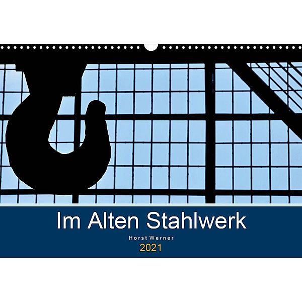 Im Alten Stahlwerk (Wandkalender 2021 DIN A3 quer), Horst Werner