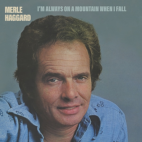 I'M Always On A Mountain When I Fall, Merle Haggard