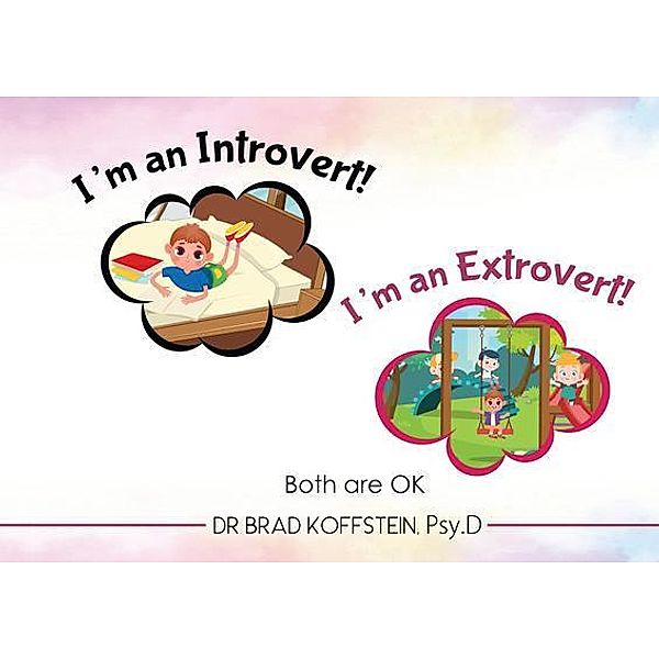 I'm an Introvert! I'm an Extrovert! and Both Are Ok, Brad Koffstein PsyD
