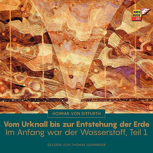 Im Anfang war der Wasserstoff - 1 - Vom Urknall bis zur Entstehung der Erde (Im Anfang war der Wasserstoff - Teil 1), HOIMAR VON DITFURTH