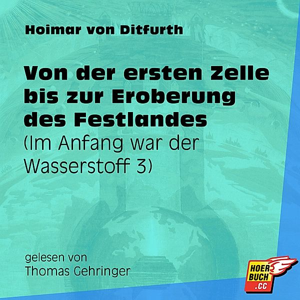 Im Anfang war der Wasserstoff - 3 - Von der ersten Zelle bis zur Eroberung des Festlandes, Hoimar von Ditfurth