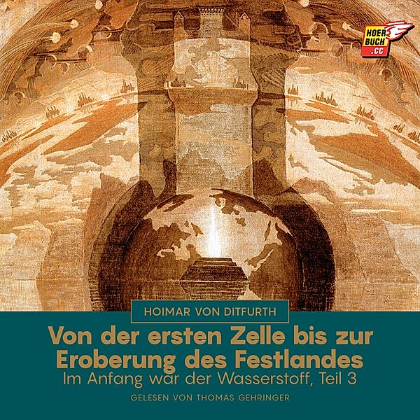 Im Anfang war der Wasserstoff - 3 - Von der ersten Zelle bis zur Eroberung des Festlandes (Im Anfang war der Wasserstoff - Teil 3), HOIMAR VON DITFURTH