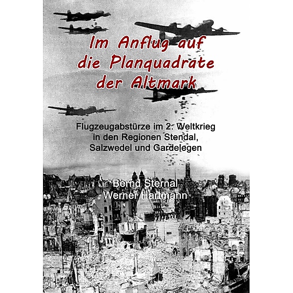 Im Anflug auf die Planquadrate der Altmark / Im Anflug auf die Planquadrate... Bd.4, Bernd Sternal, Werner Hartmann