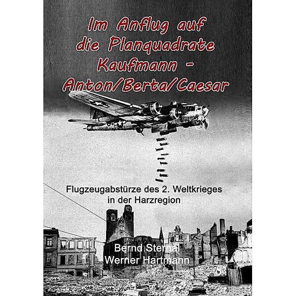 Im Anflug auf die Planquadrate Kaufmann - Anton/Berta/Caesar, Werner Hartmann, Bernd Sternal