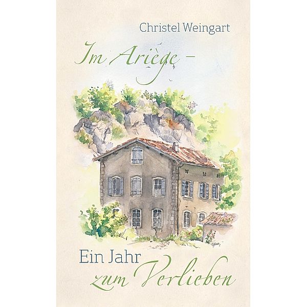 Im Ariège - Ein Jahr zum Verlieben, Christel Weingart