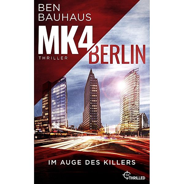 Im Auge des Killers / MK4 Berlin Bd.1, Ben Bauhaus