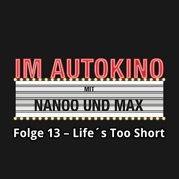 Im Autokino - 13 - Im Autokino, Folge 13: Life's Too Short, Max Nachtsheim, Chris Nanoo